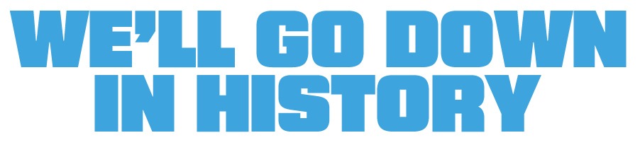 We'll Go Down in History